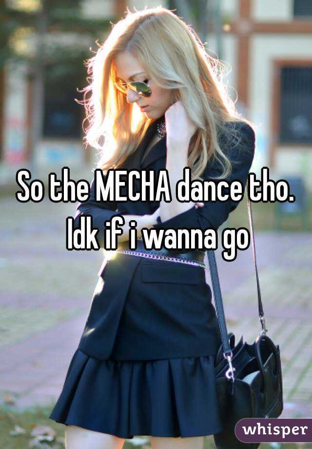 So the MECHA dance tho. Idk if i wanna go