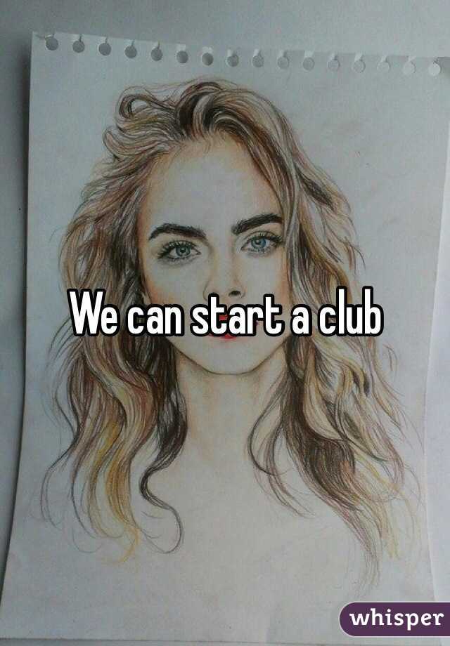 We can start a club