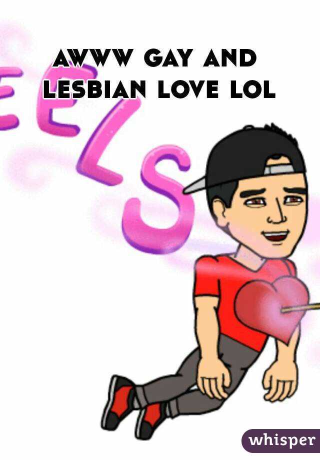 awww gay and lesbian love lol