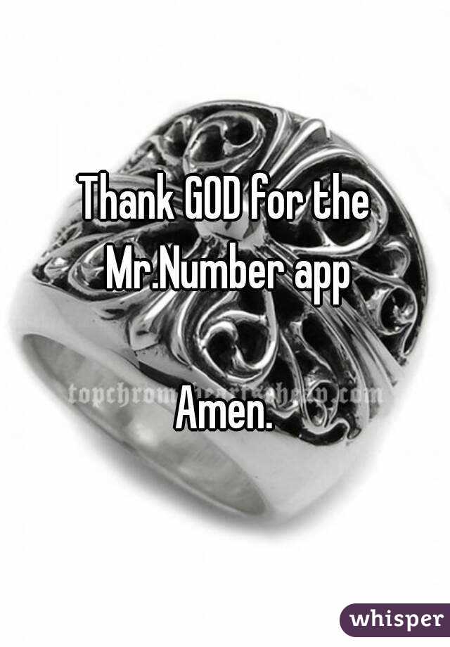 Thank GOD for the Mr.Number app

Amen.