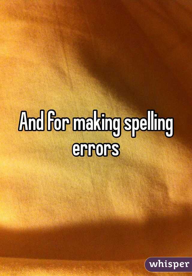 And for making spelling errors