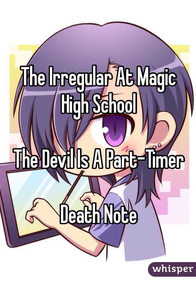The Irregular At Magic High School

The Devil Is A Part-Timer

Death Note