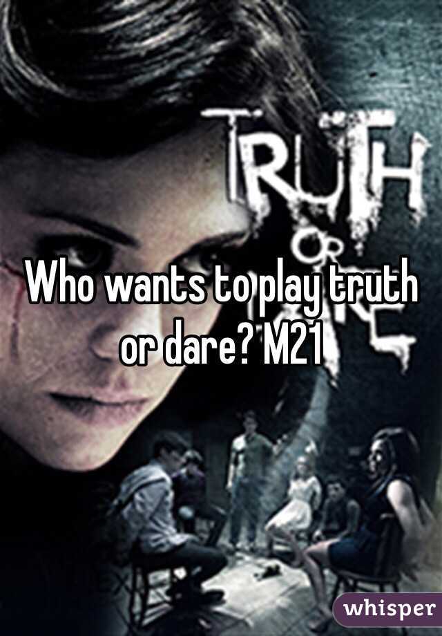 Who wants to play truth or dare? M21 