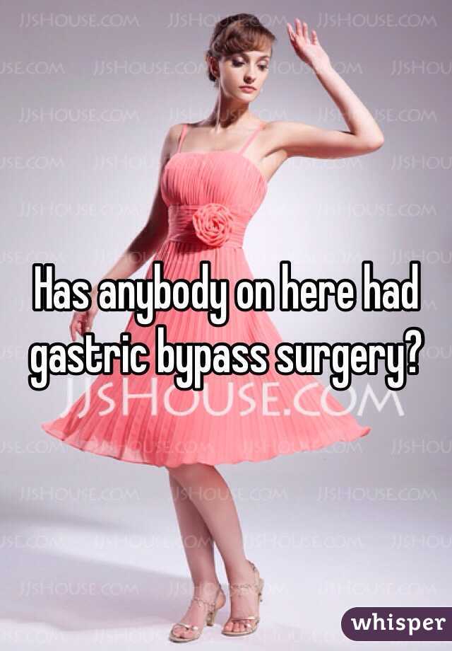 Has anybody on here had gastric bypass surgery? 