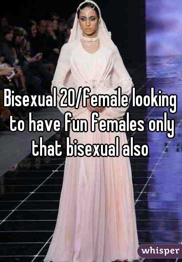 Bisexual 20/female looking to have fun females only that bisexual also 