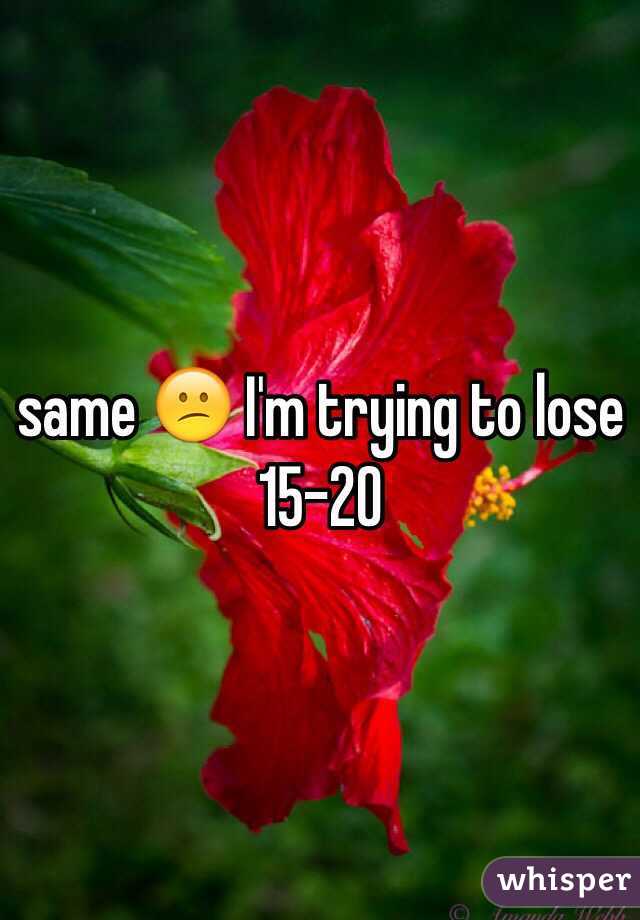 same 😕 I'm trying to lose 15-20