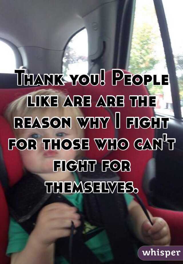 Thank you! People like are are the reason why I fight for those who can't fight for themselves. 