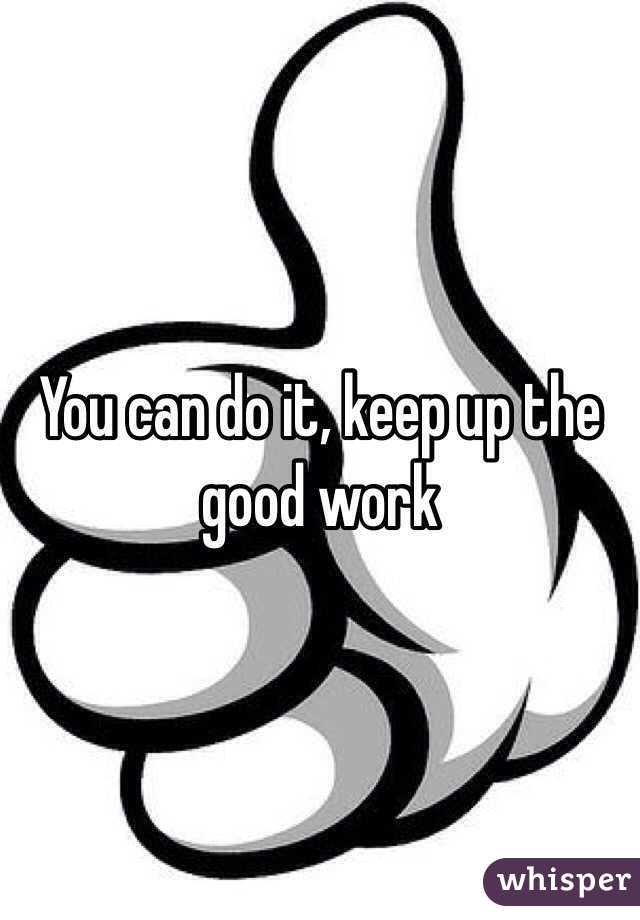 You can do it, keep up the good work