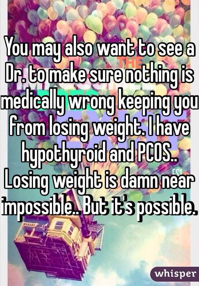 You may also want to see a Dr. to make sure nothing is medically wrong keeping you from losing weight. I have hypothyroid and PCOS.. Losing weight is damn near impossible.. But it's possible. 