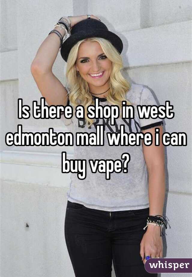 Is there a shop in west edmonton mall where i can buy vape?