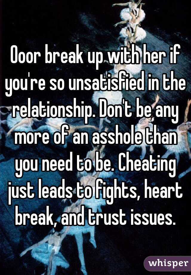 Ooor break up with her if you're so unsatisfied in the relationship. Don't be any more of an asshole than you need to be. Cheating just leads to fights, heart break, and trust issues.  