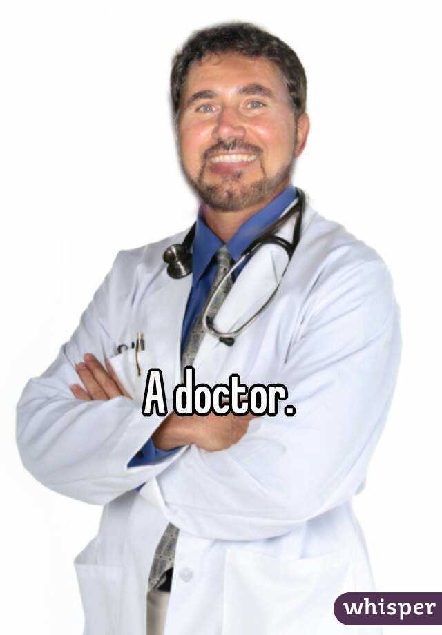 A doctor.
