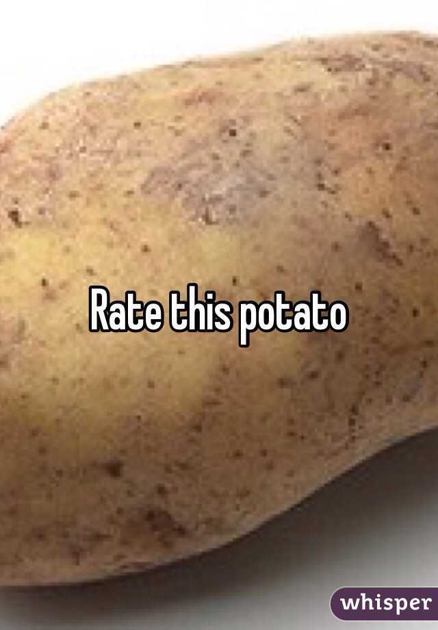 Rate this potato 