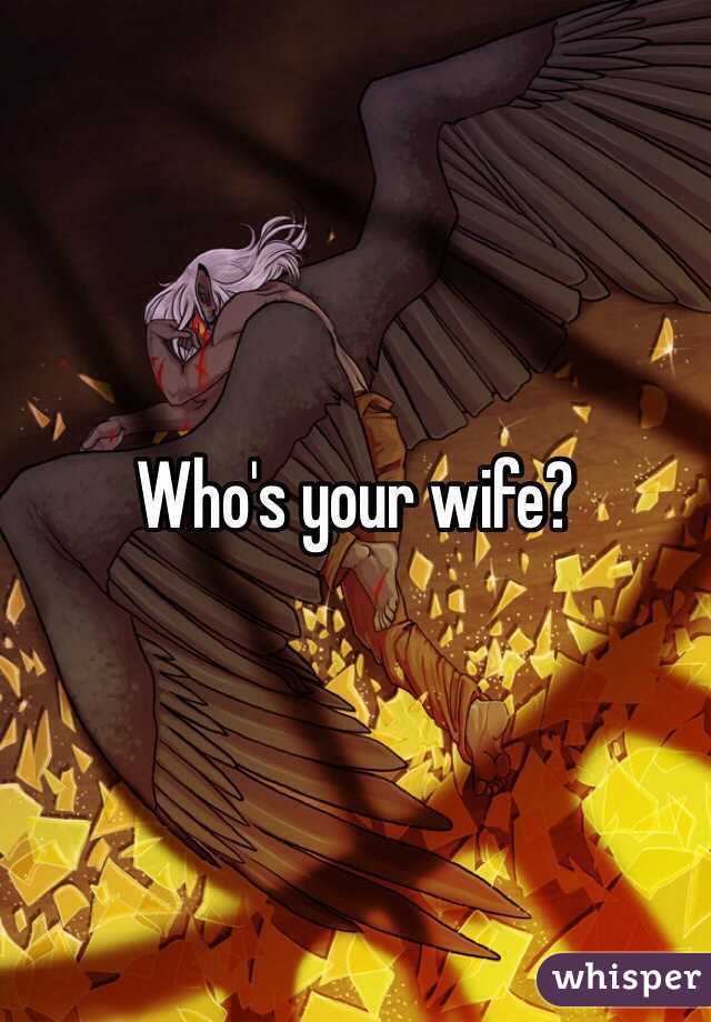 Who's your wife?
