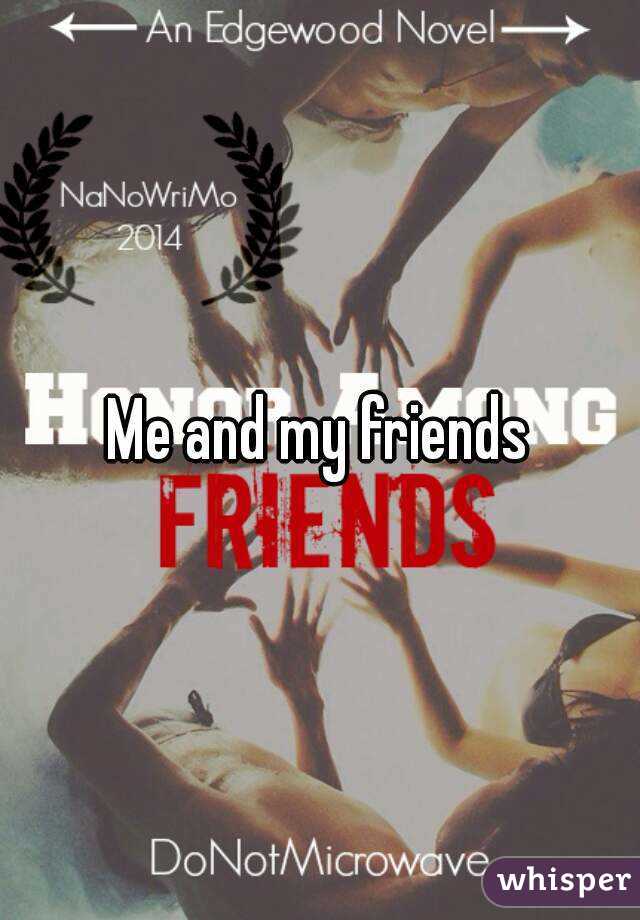 Me and my friends