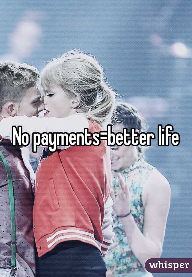 No payments=better life 
