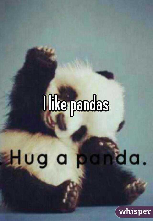 I like pandas