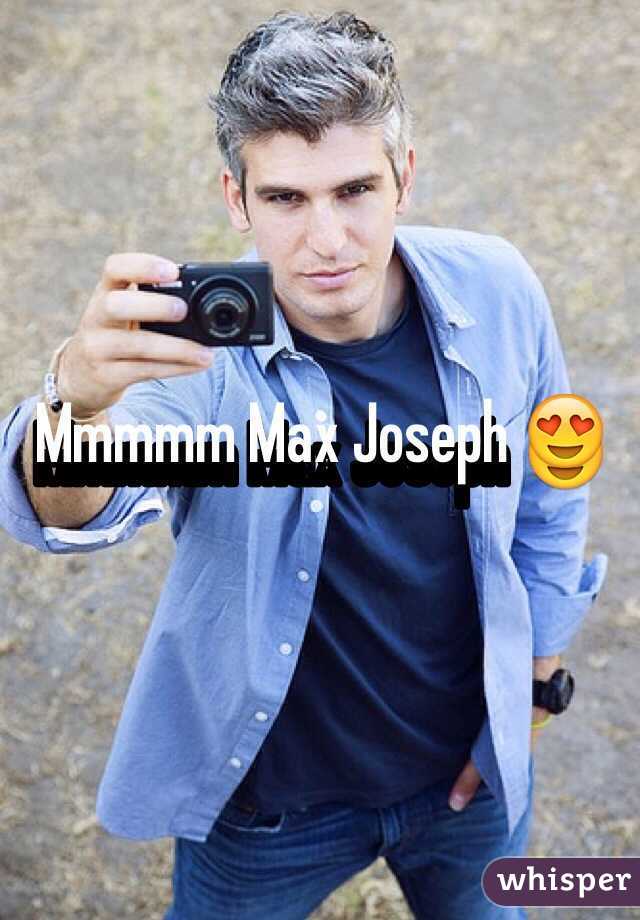 Mmmmm Max Joseph 😍