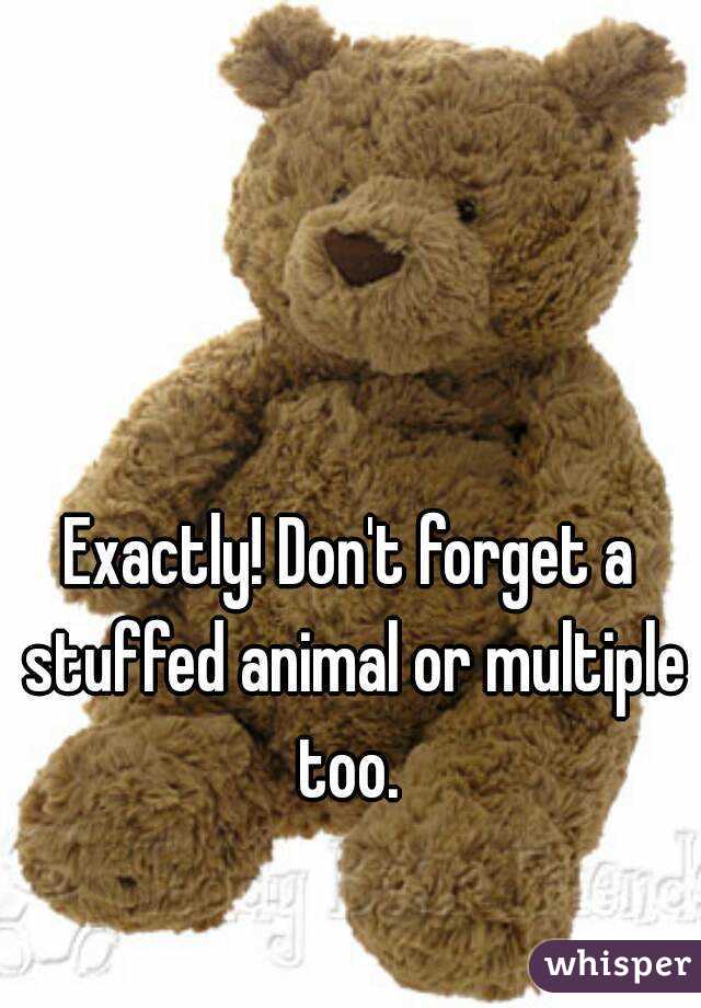 Exactly! Don't forget a stuffed animal or multiple too. 