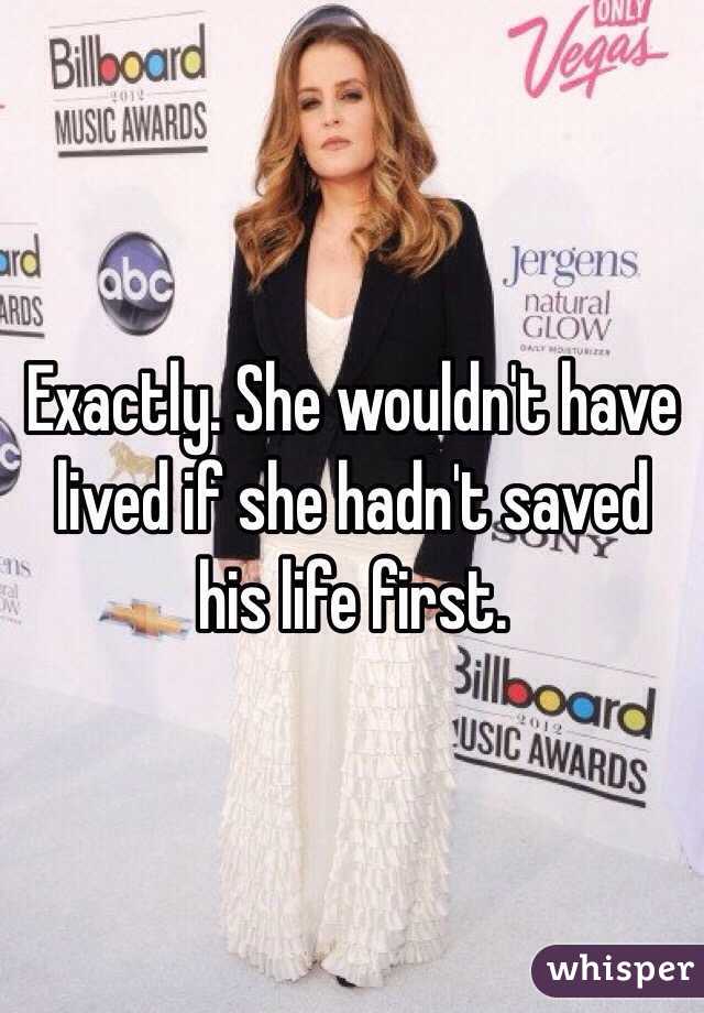 Exactly. She wouldn't have lived if she hadn't saved his life first.