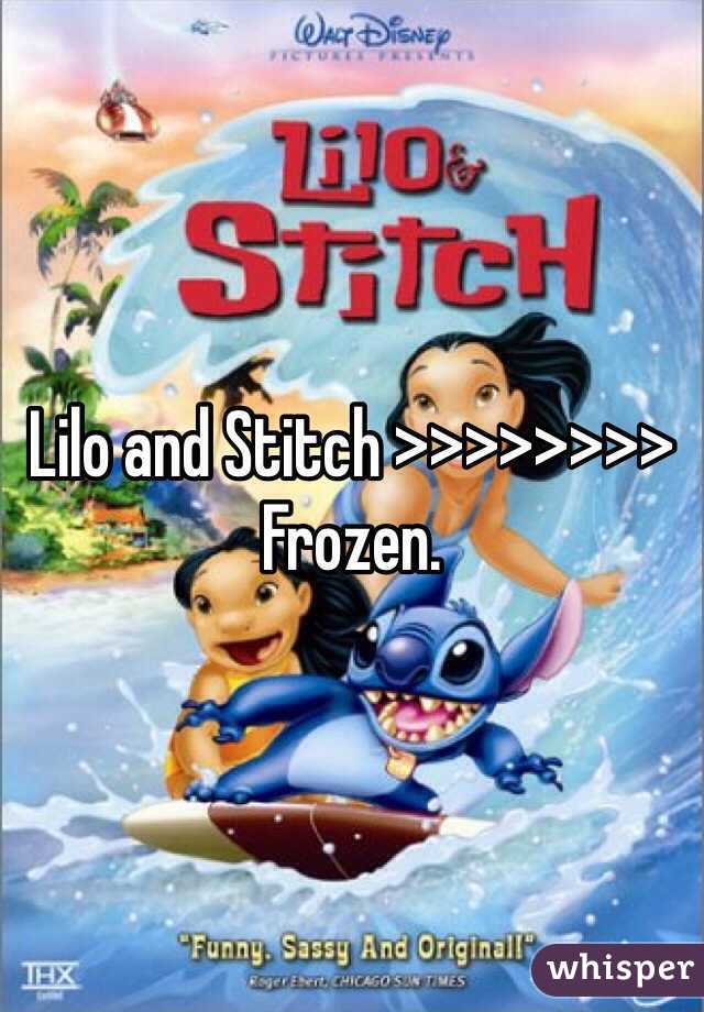Lilo and Stitch >>>>>>>> Frozen. 