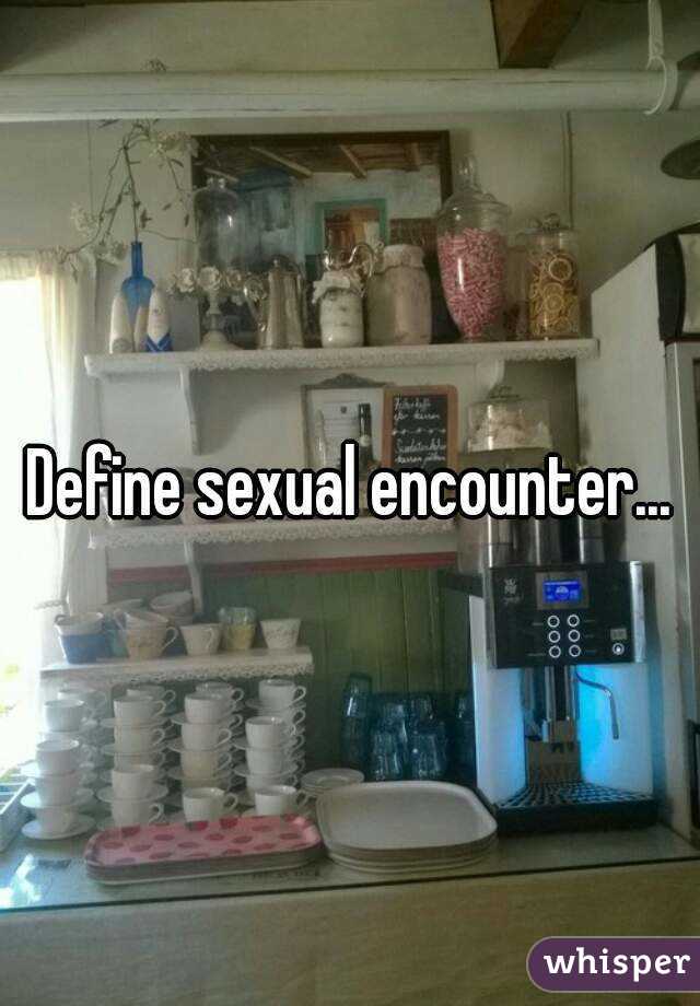 Define sexual encounter...