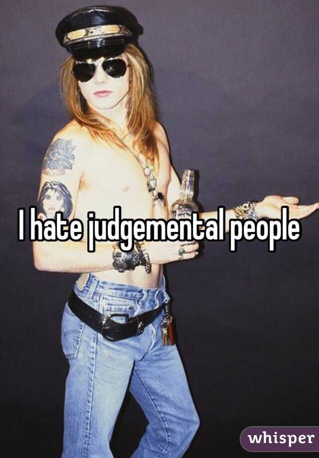 I hate judgemental people