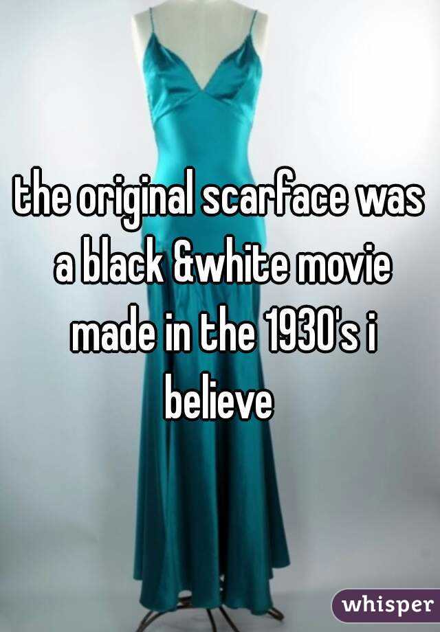 the original scarface was a black &white movie made in the 1930's i believe 