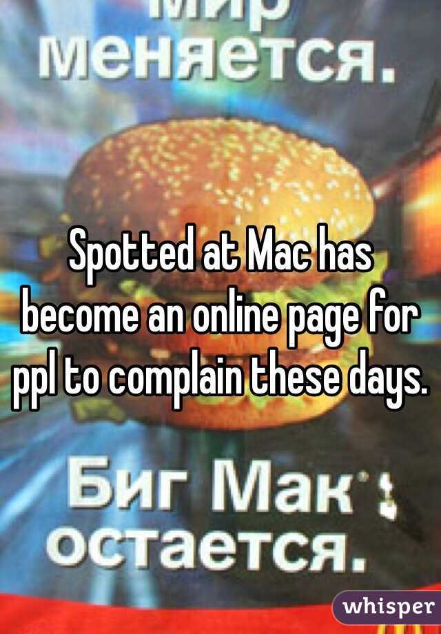 Spotted at Mac has become an online page for ppl to complain these days. 