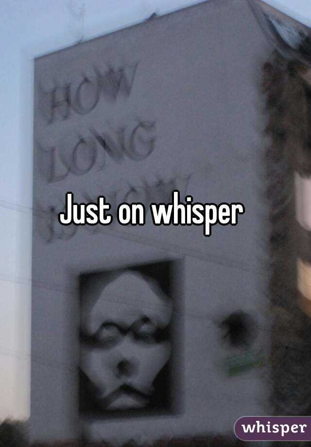 Just on whisper 