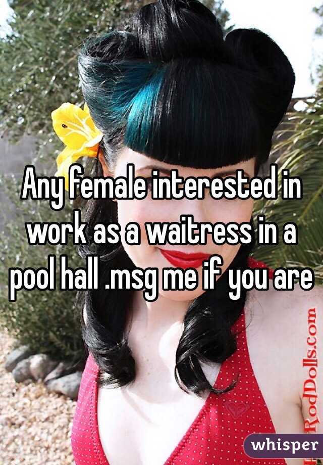 Any female interested in work as a waitress in a pool hall .msg me if you are