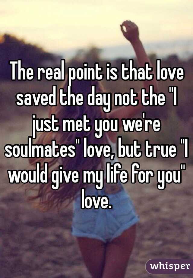 The real point is that love saved the day not the "I just met you we're soulmates" love, but true "I would give my life for you" love.