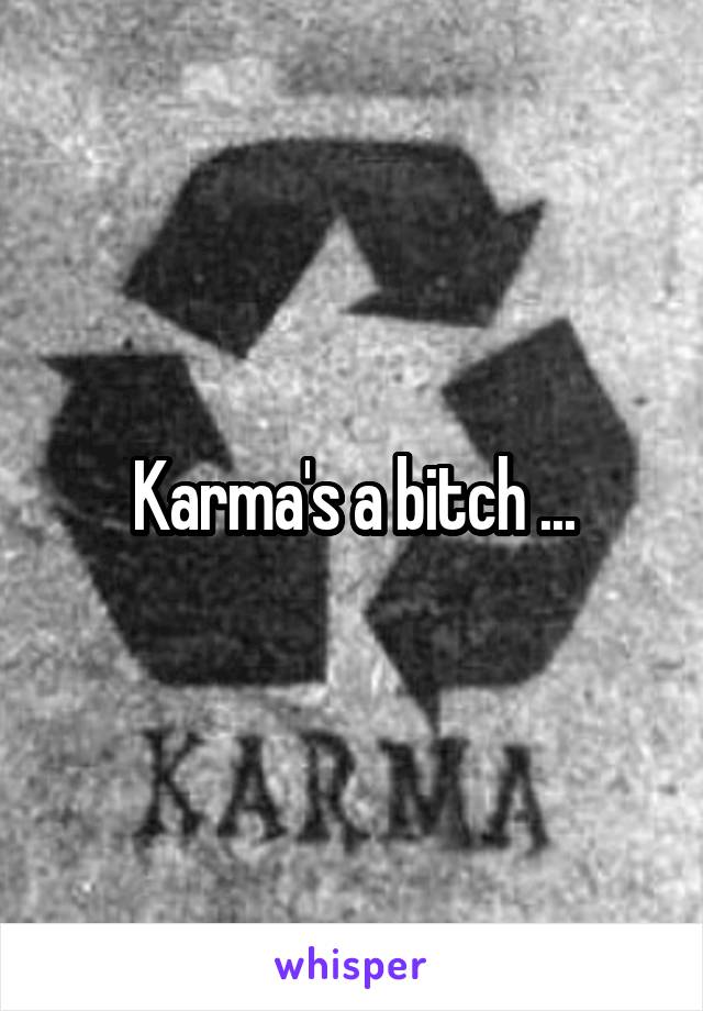 Karma's a bitch ...