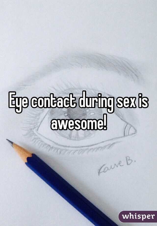 Eye contact during sex is awesome!