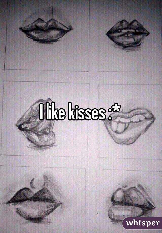 I like kisses :*