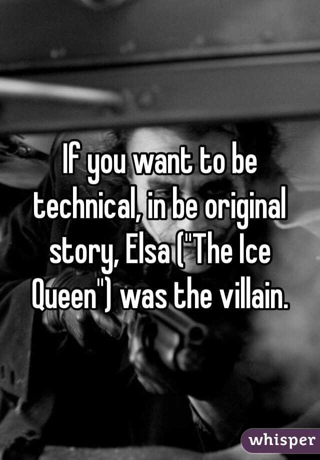 If you want to be technical, in be original story, Elsa ("The Ice Queen") was the villain.