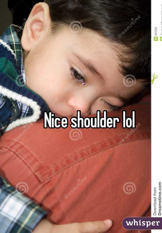 Nice shoulder lol