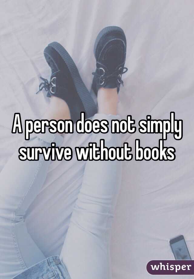 A person does not simply survive without books