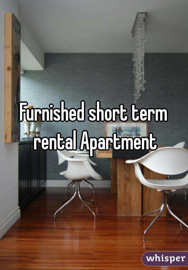 Furnished short term rental Apartment
