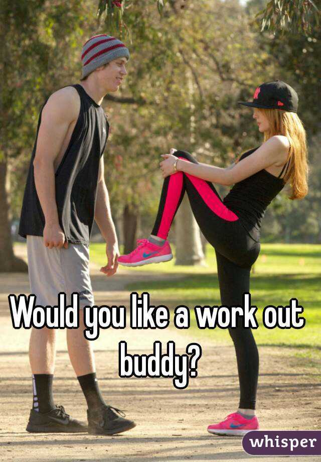 Would you like a work out buddy?