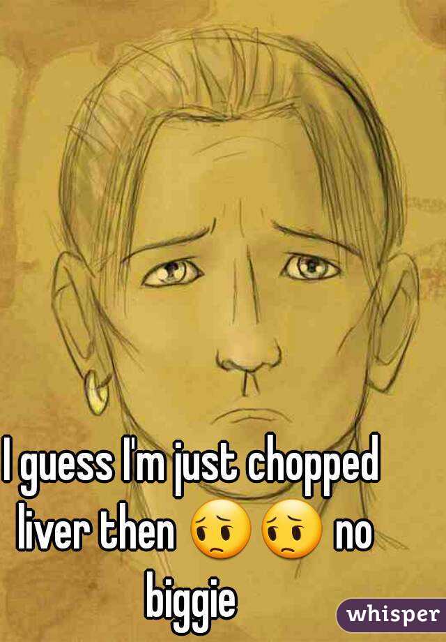 I guess I&#39;m just chopped liver then 😔😔 no biggie - 0511c20da08b4a506122529921337c15b57aa5-wm