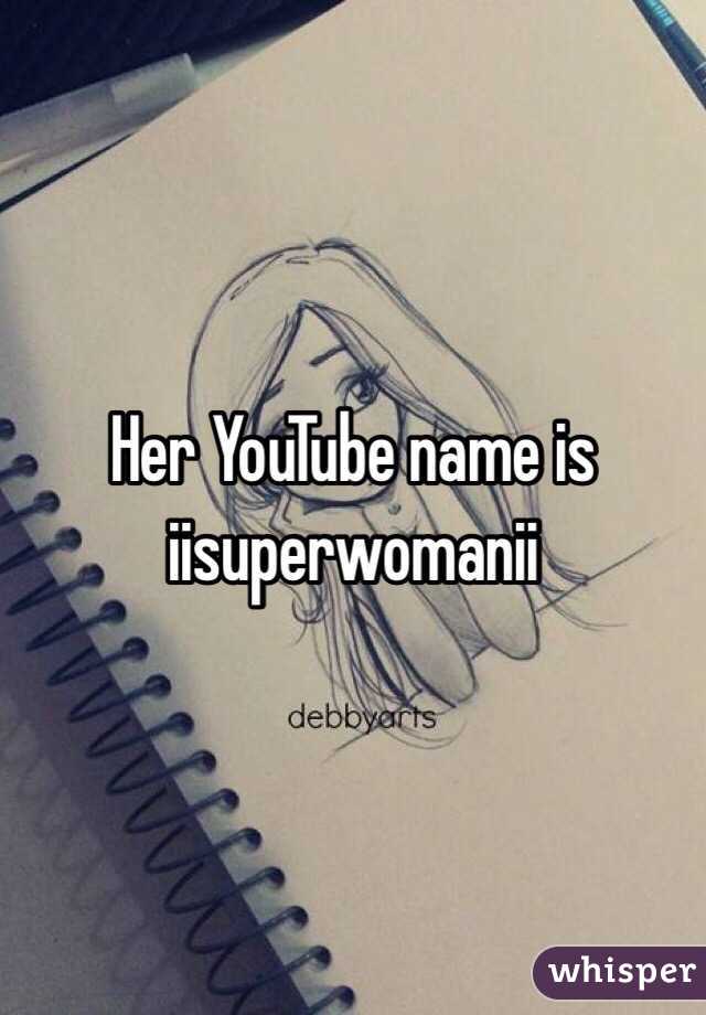 Her YouTube name is iisuperwomanii 