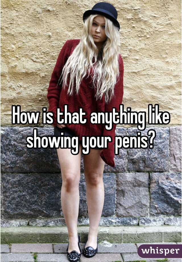 How is that anything like showing your penis?