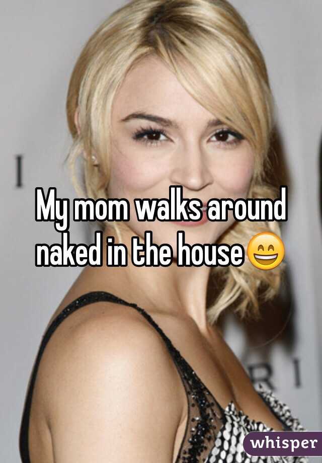 Moms Walks Around Naked 17