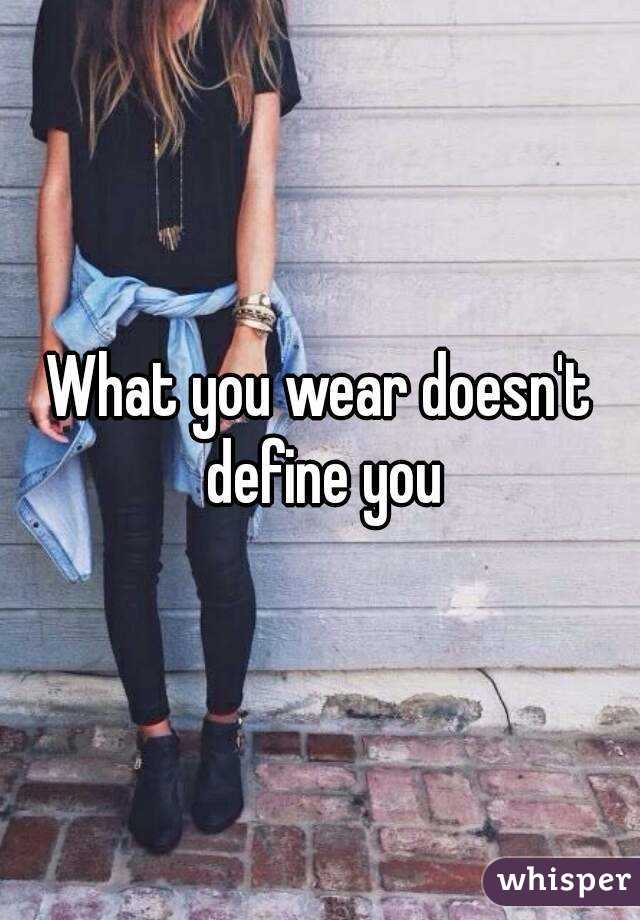 What you wear doesn't define you