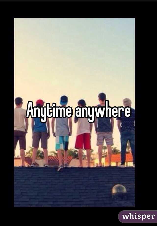Anytime anywhere 