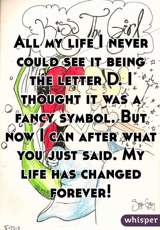 All my life I never could see it being the letter D. I thought it was a fancy symbol. But now I can after what you just said. My life has changed forever!