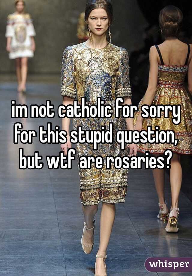 im not catholic for sorry for this stupid question, but wtf are rosaries? 