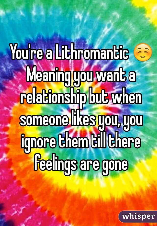 You're a Lithromantic ☺️
Meaning you want a relationship but when someone likes you, you ignore them till there feelings are gone 
