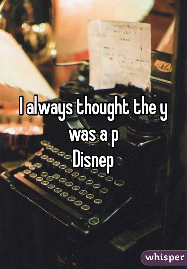 I always thought the y was a p
Disnep